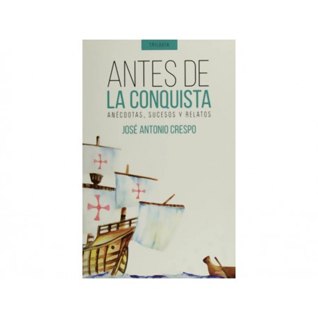 Antes de la Conquista: Anécdotas, Sucesos y Relatos - Envío Gratuito