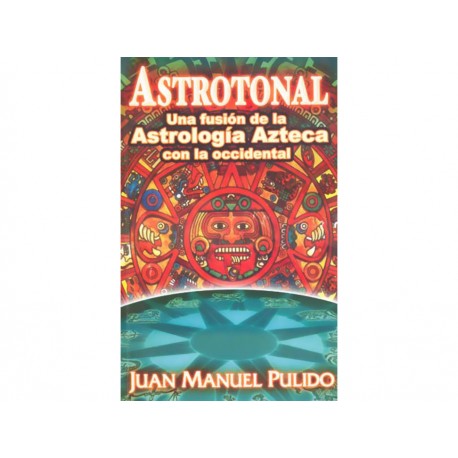 Astrotonal Una Fusion De La Astrologia Azteca Con La Occiden - Envío Gratuito