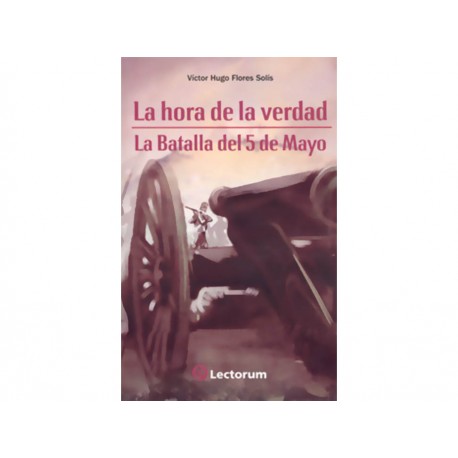 La Hora De La Verdad La Batalla Del 5 De Mayo - Envío Gratuito