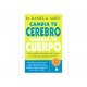 Cambia Tu Cerebro Cambia Tu Cuerpo - Envío Gratuito