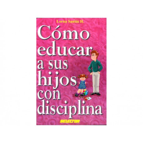 Como Educar a Sus Hijos con Disciplina - Envío Gratuito